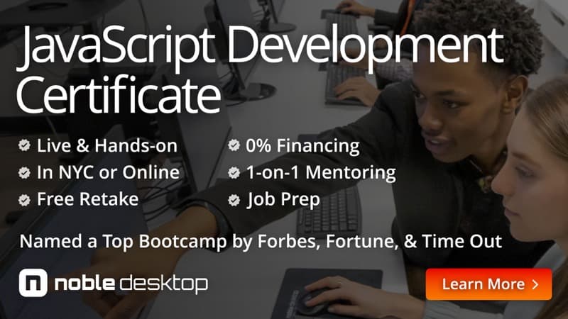 JavaScript Development Certificate: Live & Hands-on, In NYC or Online, 0% Financing, 1-on-1 Mentoring, Free Retake, Job Prep. Named a Top Bootcamp by Forbes, Fortune, & Time Out. Noble Desktop. Learn More.